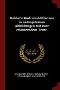 Kohler's Medizinal-Pflanzen in Naturgetreuen Abbildungen Mit Kurz Erlauterndem Texte.