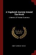 Vagabond Journey Around the World A Narrative of Personal Experience