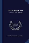 On the Appian Way: A Walk from Rome to Albano