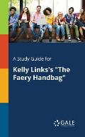 A Study Guide for Kelly Links's The Faery Handbag