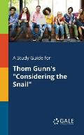 A Study Guide for Thom Gunn's Considering the Snail