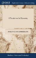 A Treatise on the Dysentery: With a Description of the Epidemic Dysentery That Happened in Switzerland in the Year 1765. Translated From the Origin