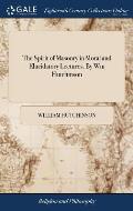 The Spirit of Masonry in Moral and Elucidatory Lectures. By Wm Hutchinson