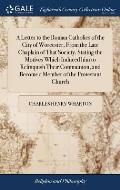 A Letter to the Roman Catholics of the City of Worcester, From the Late Chaplain of That Society. Stating the Motives Which Induced him to Relinquish