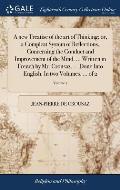 A new Treatise of the art of Thinking; or, a Compleat System of Reflections, Concerning the Conduct and Improvement of the Mind. ... Written in French