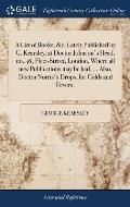 A List of Books, &c. Lately Published by G. Kearsley, at Doctor Johnson's Head, no. 46, Fleet-Street, London. Where all new Publications may be had, .