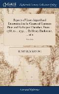 Reports of Cases Argued and Determined in the Courts of Common Pleas and Exchequer Chamber, From ... 1788, to ... 1791, ... By Henry Blackstone, ... o