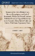 Memoirs of the Life of Robert Cary, Baron of Leppington, and Earl of Monmouth. Written by Himself, and now Published From an Original Manuscript in th