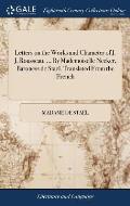 Letters on the Works and Character of J. J. Rousseau. ... By Mademoiselle Necker, Baroness de Stael. Translated From the French