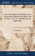 Essays Physiological and Practical, on the Nature and Circulation of the Blood. And the Effects and Uses of Blood-letting. By Hugh Smith,
