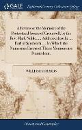 A Review of the Memoirs of the Protectoral-house of Cromwell, by the Rev. Mark Noble, ... Addressed to the ... Earl of Sandwich, ... In Which the Nume