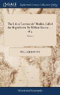 The Life of Lorenzo de' Medici, Called the Magnificent. By William Roscoe. ... of 4; Volume 1