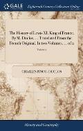 The History of Lewis XI. King of France. By M. Duclos, ... Translated From the French Original. In two Volumes. ... of 2; Volume 1