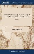 Excessive Sensibility; or, the History of Lady St. Laurence. A Novel. ... of 2; Volume 2