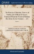 The History of Christina, Princess of Swabia; and of Eloisa de Livarot. Translated From the French of Madame Riccoboni. In two Volumes. ... of 2; Volu