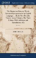 The Distinction Between Words Esteemed Synonymous in the English Language, ... By the Rev. Dr. John Trusler. In two Volumes. The Third Edition, With A