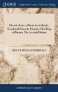 The art of war; a Poem, in six Books; Translated From the French of the King of Prussia. The Second Edition