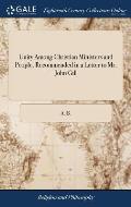 Unity Among Christian Ministers and People. Recommended in a Letter to Mr. John Gill: To Which is Annexed a Brief Exhortation To National Gratitude,