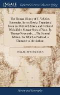 The Roman History of C. Velleius Paterculus. In two Books. Translated From the Oxford Edition, and Collated With all the Former Ones of Note. By Thoma