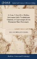 A. Corn. Celsus De re Medica. Accessurus Index Vocabulorum Omnium, et Cujuscunque ad rem Pertinentis More Dictionarii.