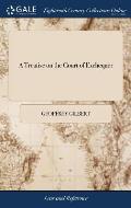 A Treatise on the Court of Exchequer: ... By a Late Lord Chief Baron of That Court