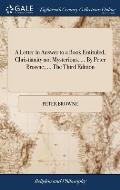 A Letter in Answer to a Book Entituled, Christianity not Mysterious. ... By Peter Browne, ... The Third Edition