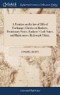 A Treatise on the law of Bills of Exchange, Checks on Bankers, Promissory Notes, Bankers' Cash Notes, and Bank-notes. By Joseph Chitty,