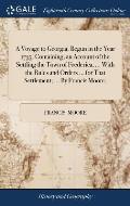 A Voyage to Georgia. Begun in the Year 1735. Containing, an Account of the Settling the Town of Frederica, ... With the Rules and Orders ... for That