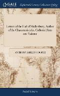 Letters of the Earl of Shaftesbury, Author of the Characteristicks, Collected Into one Volume