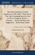 The Diary Companion; Being a Supplement to The Ladies' Diary, for the Year 1796. Containing Answers to the Last Year's Enigmas, Rebuses, Charades, ...