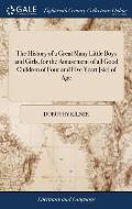 The History of a Great Many Little Boys and Girls, for the Amusement of all Good Children of Four and Five Yeart [sic] of Age