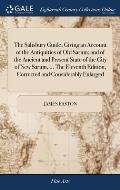 The Salisbury Guide; Giving an Account of the Antiquities of Old Sarum; and of the Ancient and Present State of the City of New Sarum, ... The Elevent