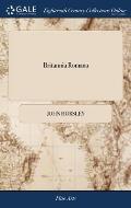 Britannia Romana: Or the Roman Antiquities of Britain: in Three Books. ... By John Horsley