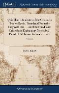 Quintilian's Institutes of the Orator. In Twelve Books. Translated From the Original Latin, ... and Illustrated With Critical and Explanatory Notes, b