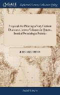 Proposals for Printing a Very Curious Discourse, in two Volumes in Quarto, Intitled Pseudologia Politike: Or, a Treatise on the art of Political Lying
