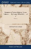 Sermons on Various Subjects. In two Volumes. ... By George Whitefield, ... of 2; Volume 1