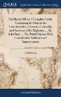 The Parish Officer's Complete Guide. Containing the Duty of the Churchwarden, Overseer, Constable, and Surveyor of the Highways, ... By John Paul, ...