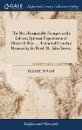The Most Remarkable Passages in the Life and Spiritual Experiences of Elizabeth Wast, ... Extracted From her Memoirs by the Revd. Mr. John Brown,