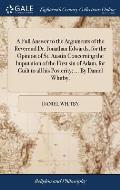 A Full Answer to the Arguments of the Reverend Dr. Jonathan Edwards, for the Opinion of St. Austin Concerning the Imputation of the First sin of Adam,