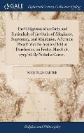 The Obligation of an Oath; and Particularly of the Oaths of Allegiance, Supremacy, and Abjuration. A Sermon Preach'd at the Assizes Held at Dorchester