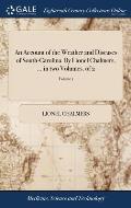 An Account of the Weather and Diseases of South-Carolina. By Lionel Chalmers, ... in two Volumes. of 2; Volume 1