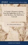 St. Cyprian's Discourse to Donatus. Done Into English Metre, by W---- T---- in the Marshalsea. The Third Edition Corrected