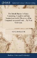 The British Mariner's Guide. Containing, Complete and Easy Instructions for the Discovery of the Longitude at sea and Land, ... By Nevil Maskelyne,
