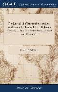 The Journal of a Tour to the Hebrides, With Samuel Johnson, LL.D. By James Boswell, ... The Second Edition, Revised and Corrected