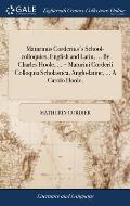 Maturinus Corderius's School-colloquies, English and Latin, ... By Charles Hoole, ... = Maturini Corderii Colloquia Scholastica, Anglo-latine, ... A C