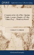 A Narrative of the Life of Mrs. Charlotte Charke, (youngest Daughter of Colley Cibber, Esq;) ... Written by Herself