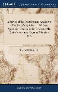 A Survey of the Doctrine and Argument of St. Peter's Epistles; ... With an Appendix Relating to the Reverend Mr. Cooke's Sermon. By John Whitaker, M.A