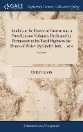 Ianth?, or the Flower of Caernarvon, a Novel, in two Volumes. Dedicated by Permission to his Royal Highness the Prince of Wales. By Emily Clark, ... o