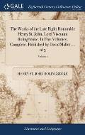 The Works of the Late Right Honorable Henry St. John, Lord Viscount Bolingbroke. In Five Volumes, Complete. Published by David Mallet, ... of 5; Volum