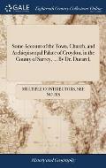 Some Account of the Town, Church, and Archiepiscopal Palace of Croydon, in the County of Surrey, ... By Dr. Ducarel,